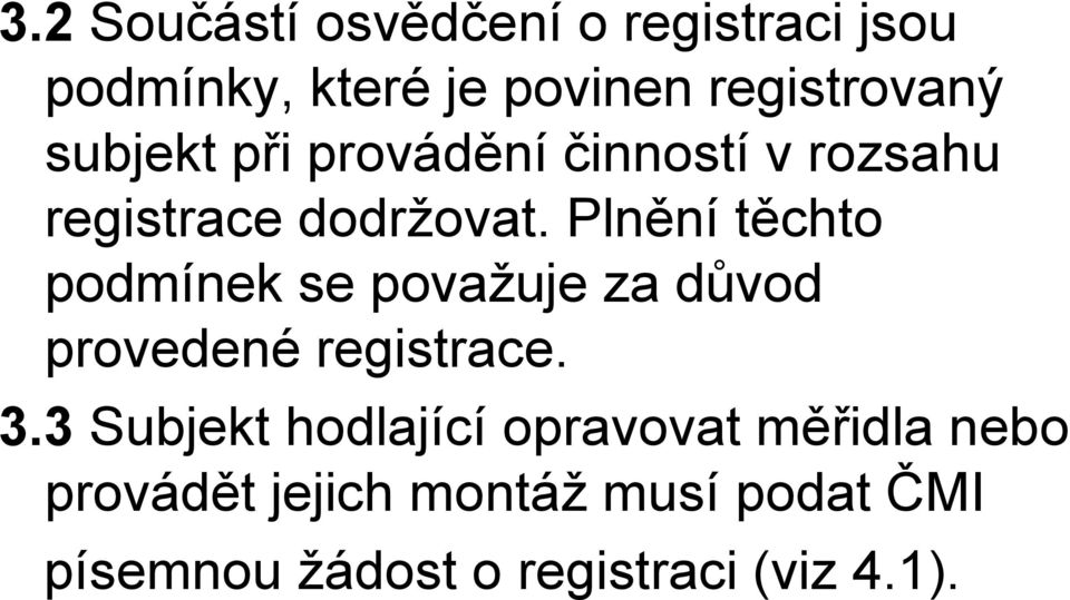 Plnění těchto podmínek se považuje za důvod provedené registrace. 3.