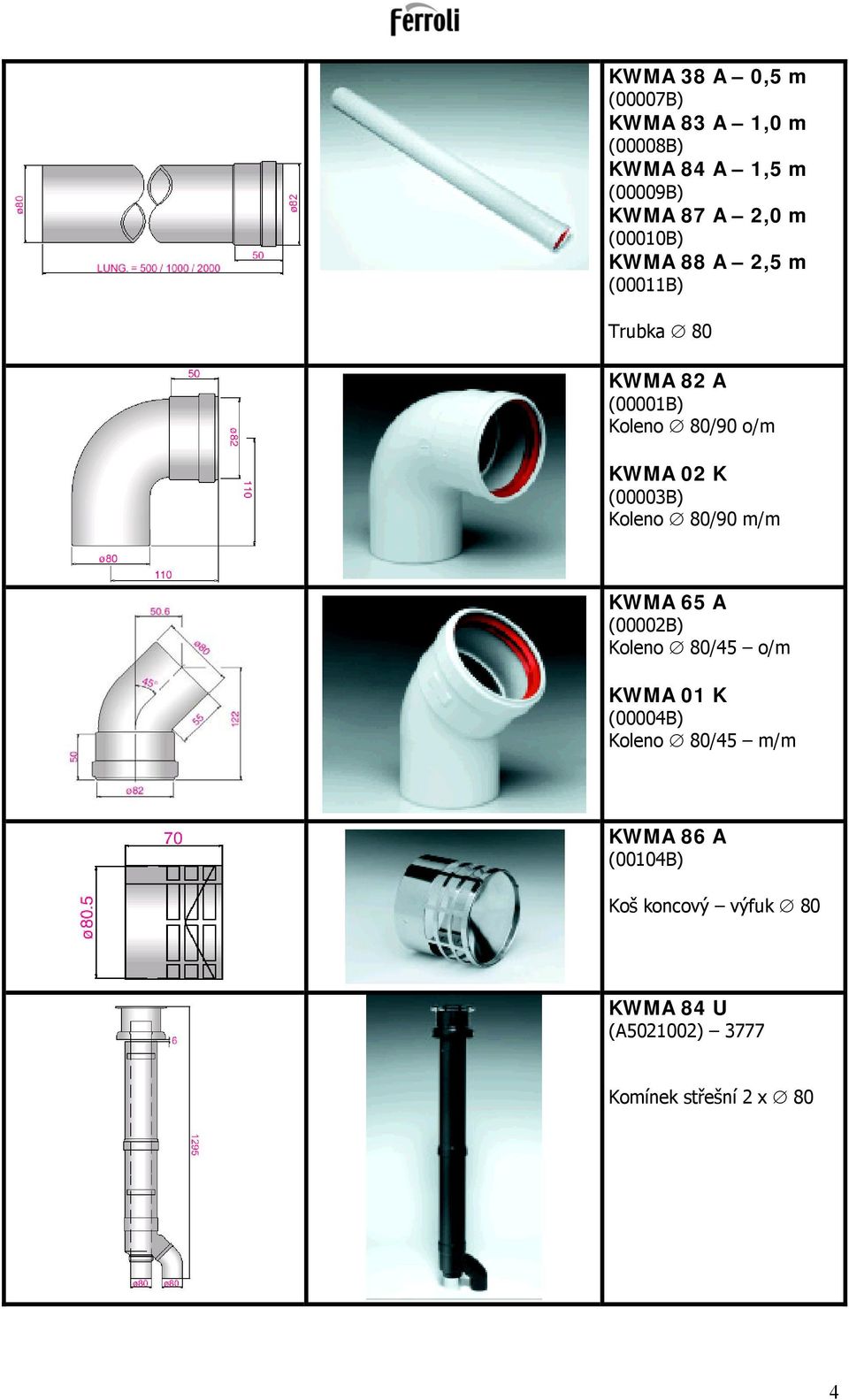 (00003B) Koleno 80/90 m/m KWMA 65 A (00002B) Koleno 80/45 o/m KWMA 01 K (00004B) Koleno