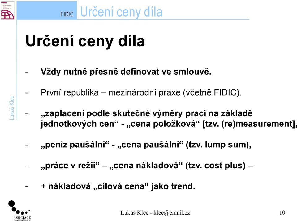 - zaplacení podle skutečné výměry prací na základě jednotkových cen - cena položková [tzv.