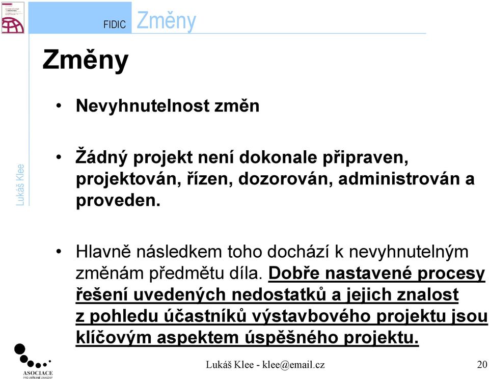 Hlavně následkem toho dochází k nevyhnutelným změnám předmětu díla.