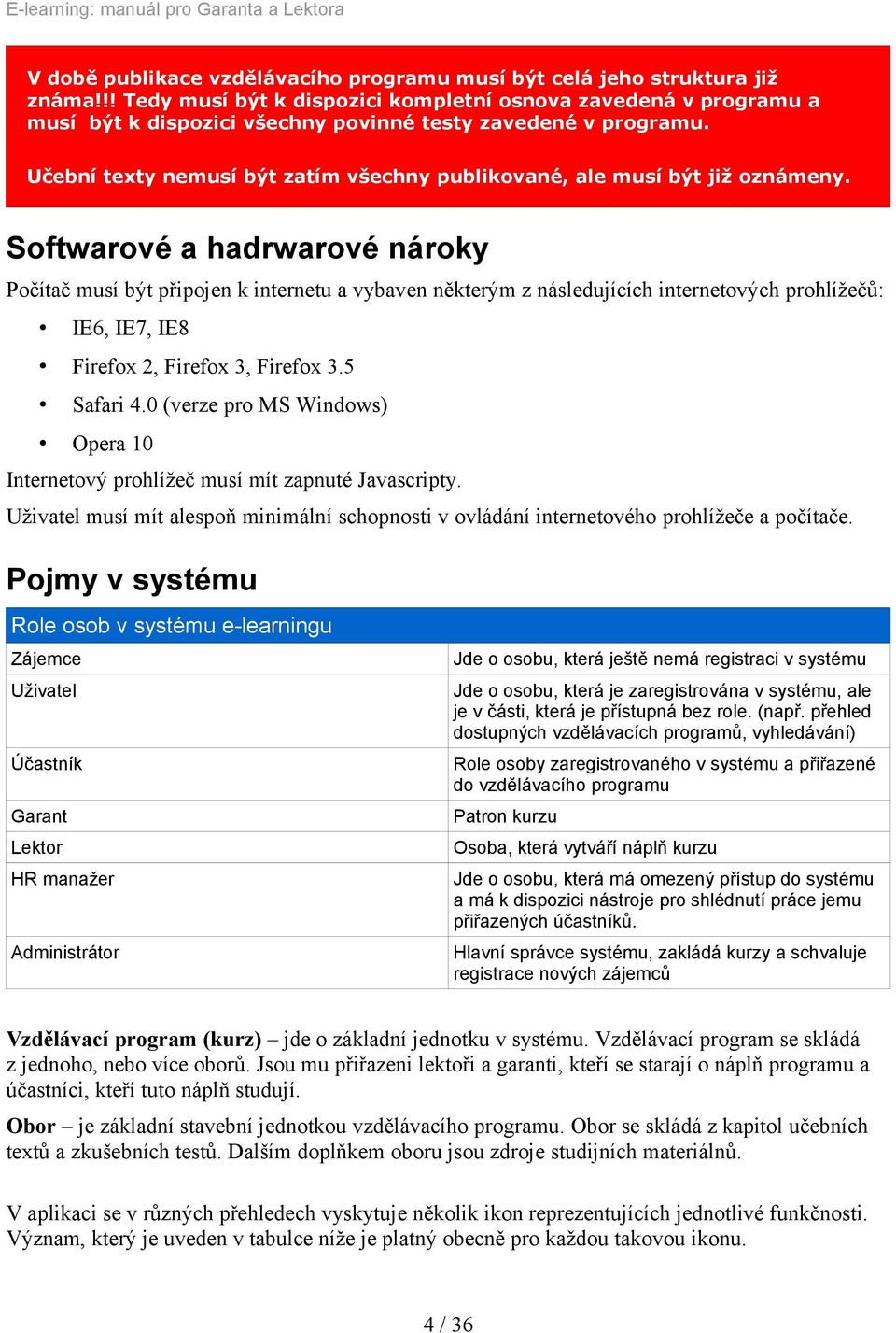 Učební texty nemusí být zatím všechny publikované, ale musí být již oznámeny.