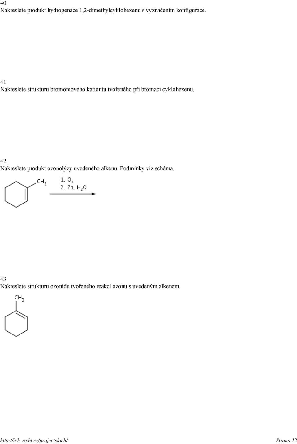 42 Nakreslete produkt ozonolýzy uvedeného alkenu. Podmínky viz schéma.