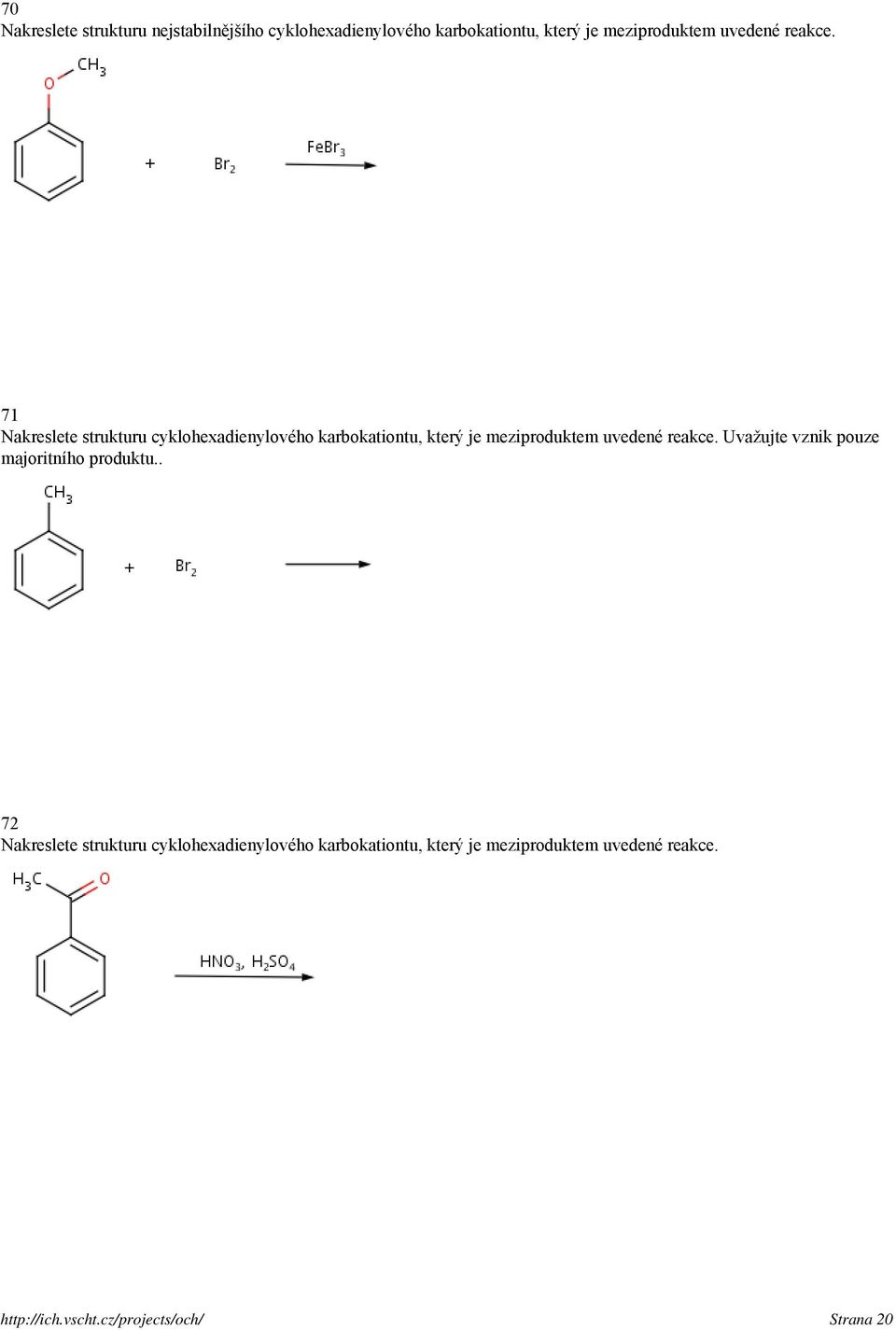 71 Nakreslete strukturu cyklohexadienylového karbokationtu, který je meziproduktem  Uvažujte vznik