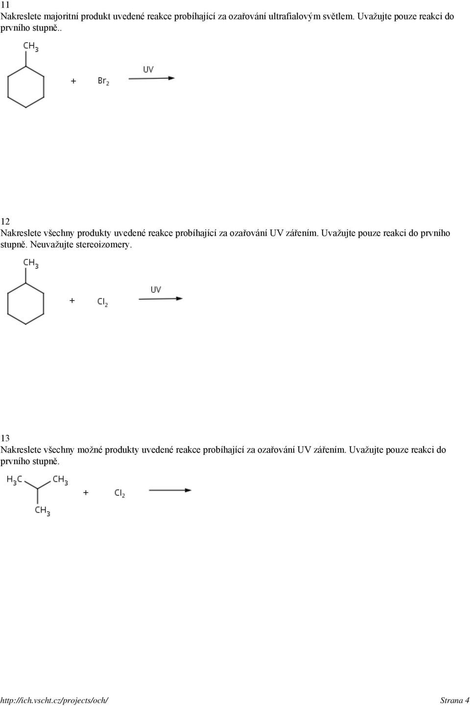 . 12 Nakreslete všechny produkty uvedené reakce probíhající za ozařování UV zářením.  Neuvažujte stereoizomery.