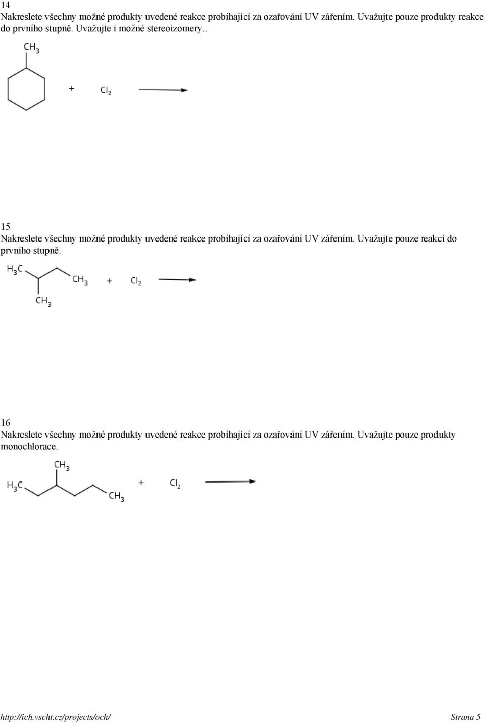. 15 Nakreslete všechny možné produkty uvedené reakce probíhající za ozařování UV zářením.