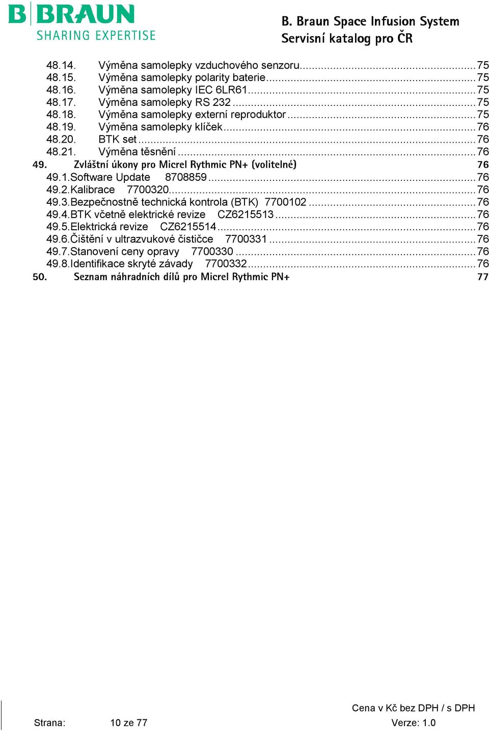 .. 76 49.2.Kalibrace 7700320... 76 49.3.Bezpečnostně technická kontrola (BTK) 7700102... 76 49.4.BTK včetně elektrické revize CZ6215513... 76 49.5.Elektrická revize CZ6215514.