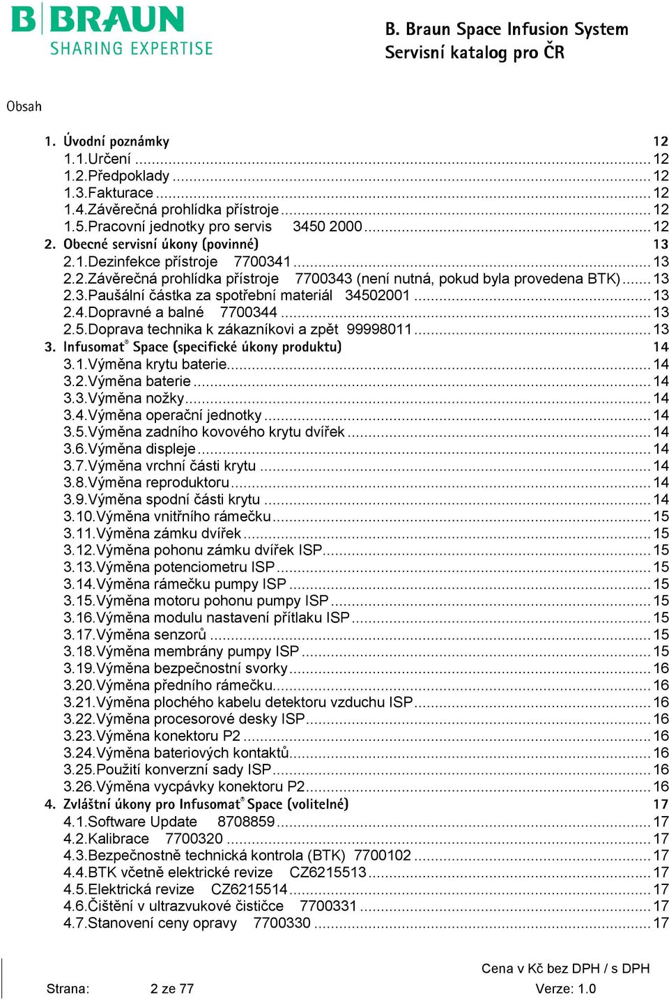 .. 13 3.1.Výměna krytu baterie... 14 3.2.Výměna baterie... 14 3.3.Výměna nožky... 14 3.4.Výměna operační jednotky... 14 3.5.Výměna zadního kovového krytu dvířek... 14 3.6.Výměna displeje... 14 3.7.