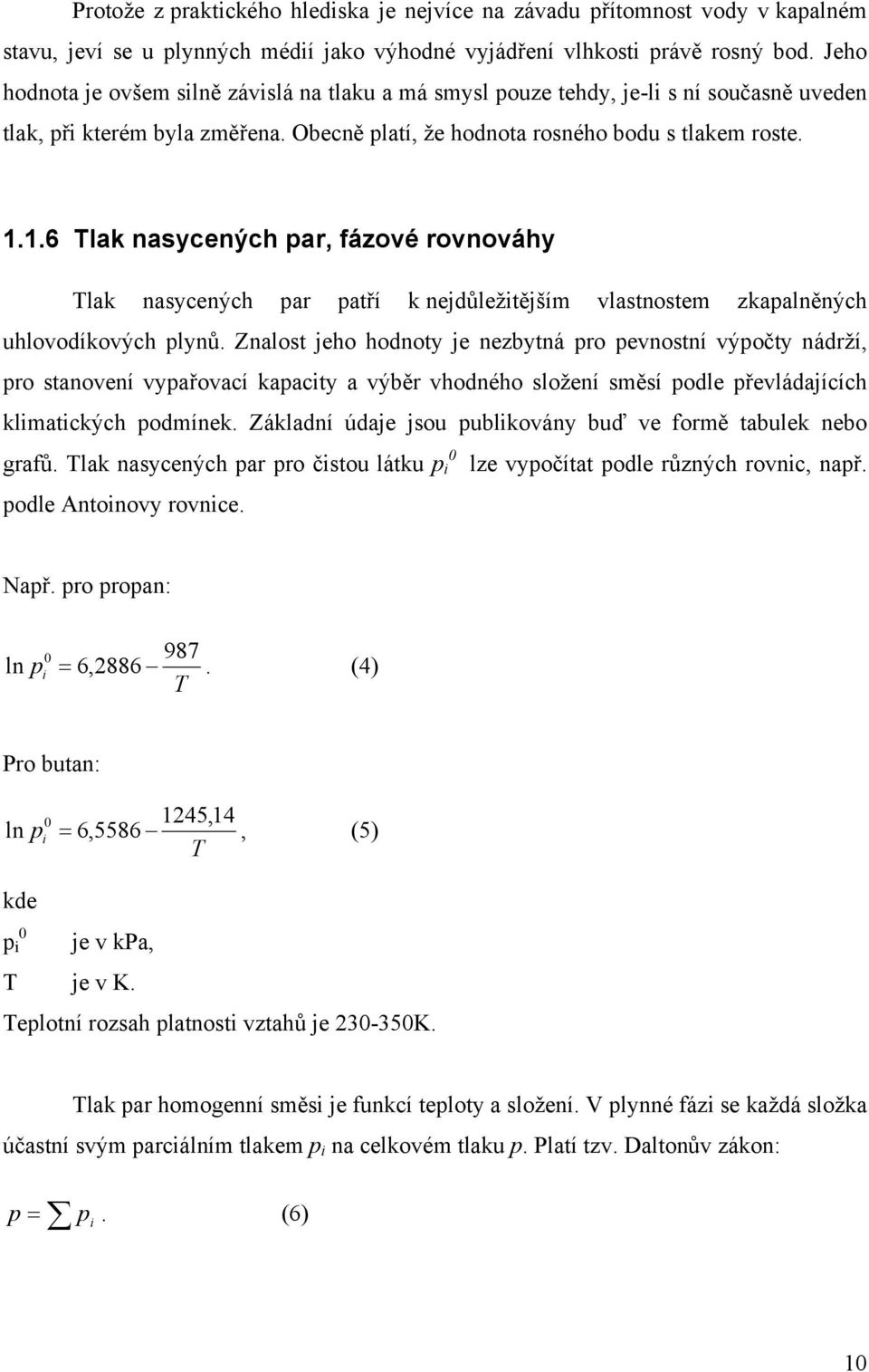 1.6 Tlak nasycených par, fázové rovnováhy Tlak nasycených par patří k nejdůležitějším vlastnostem zkapalněných uhlovodíkových plynů.