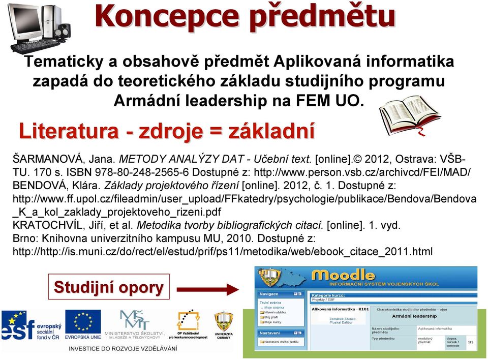 Základy projektového řízení [online]. 2012, č. 1. Dostupné z: http://www.ff.upol.cz/fileadmin/user_upload/ffkatedry/psychologie/publikace/bendova/bendova _K_a_kol_zaklady_projektoveho_rizeni.