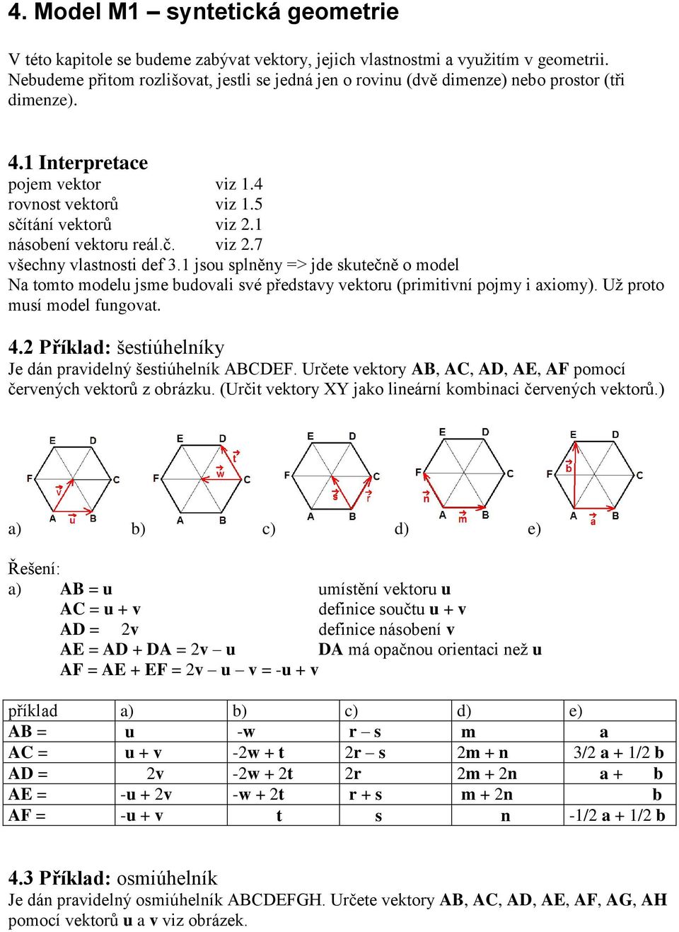 1 jsou splěy => jde skutečě o model Na tomto modelu jsme udovali své představy vektoru (primitiví pojmy i axiomy). Už proto musí model fugovat. 4.