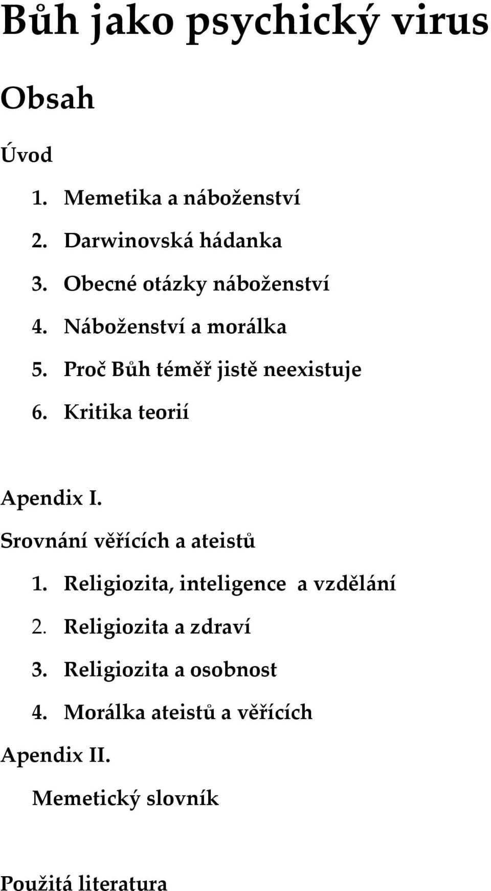 Kritika teorií Apendix I. Srovnání věřících a ateistů 1. Religiozita, inteligence a vzdělání 2.