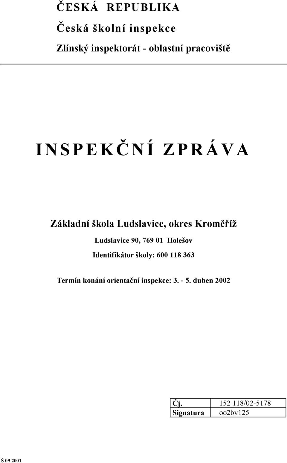 Ludslavice 90, 769 01 Holešov Identifikátor školy: 600 118 363 Termín