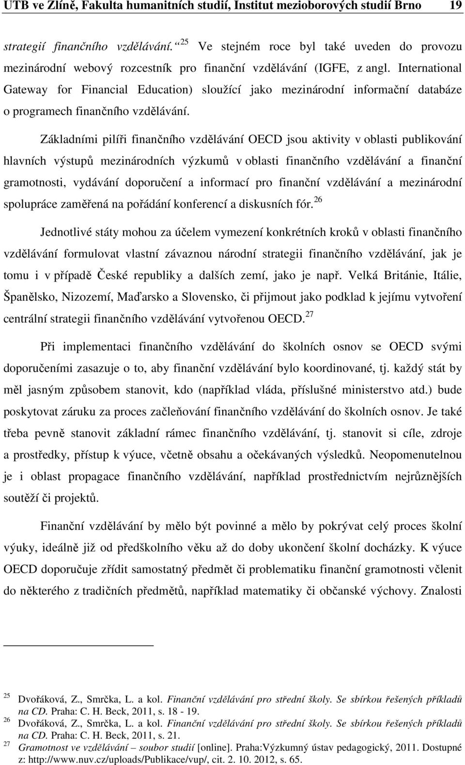 International Gateway for Financial Education) sloužící jako mezinárodní informační databáze o programech finančního vzdělávání.