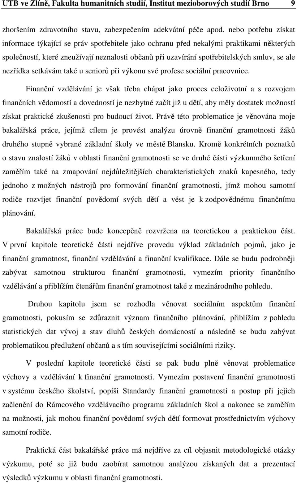 ale nezřídka setkávám také u seniorů při výkonu své profese sociální pracovnice.