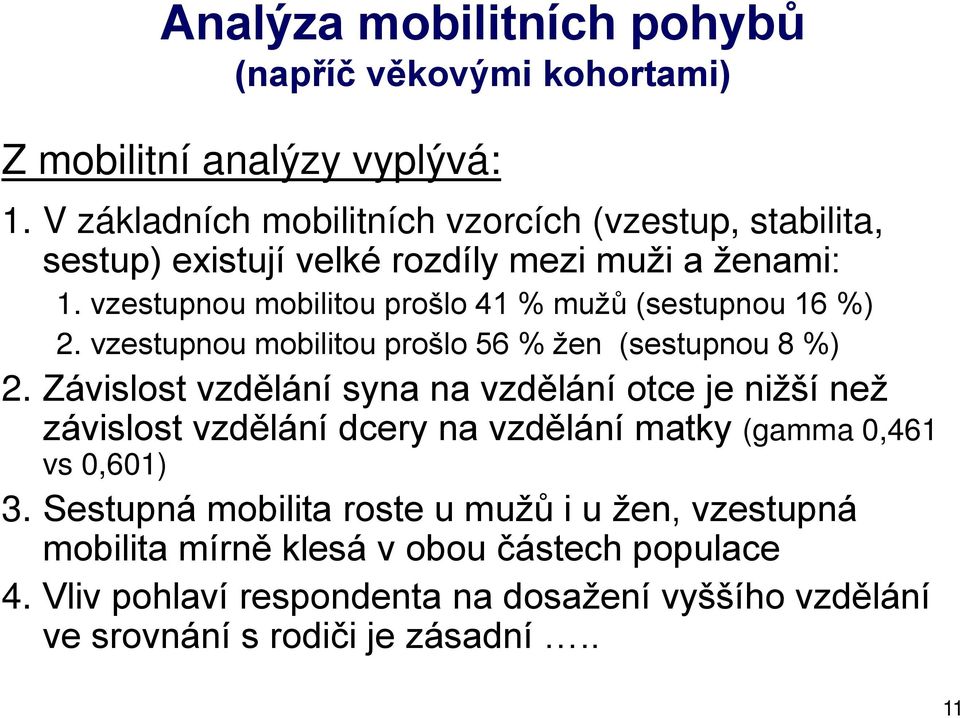 vzestupnou mobilitou prošlo 41 % mužů (sestupnou 16 %) 2. vzestupnou mobilitou prošlo 56 % žen (sestupnou Ř %) 2.