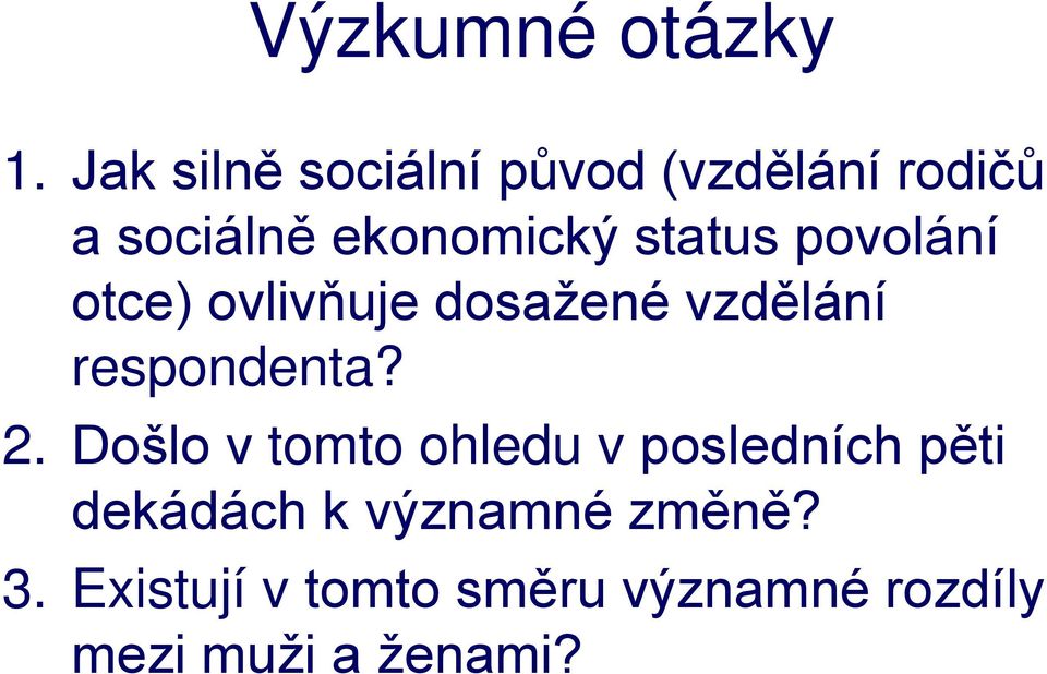 status povolání otce) ovlivňuje dosažené vzdělání respondenta? 2.