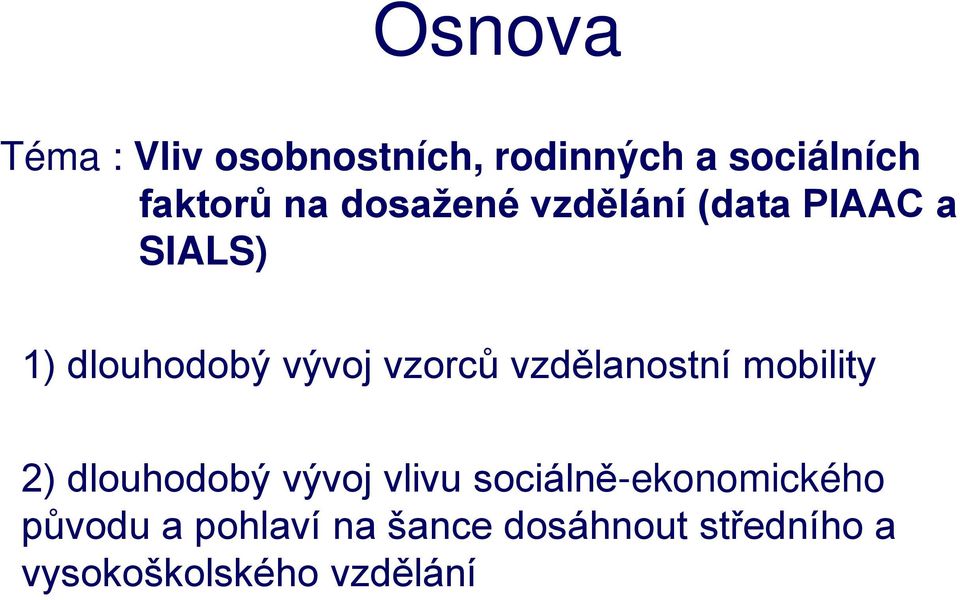 1) dlouhodobý vývoj vzorců vzdělanostní mobility 2.