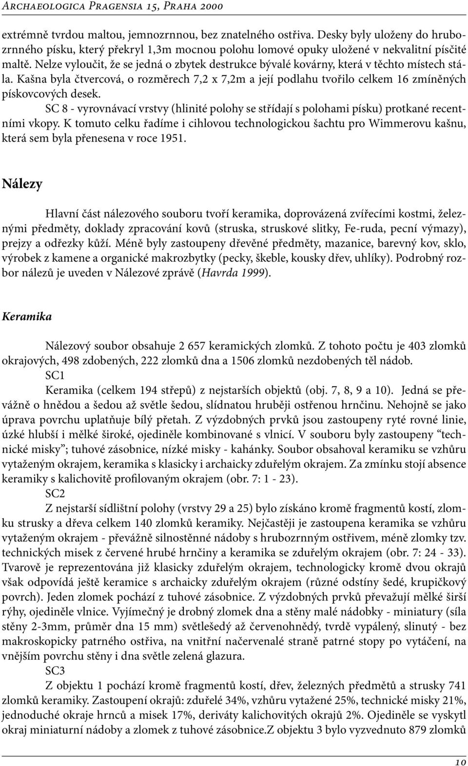 SC 8 - vyrovnávací vrstvy (hlinité polohy se střídají s polohami písku) protkané recentními vkopy.