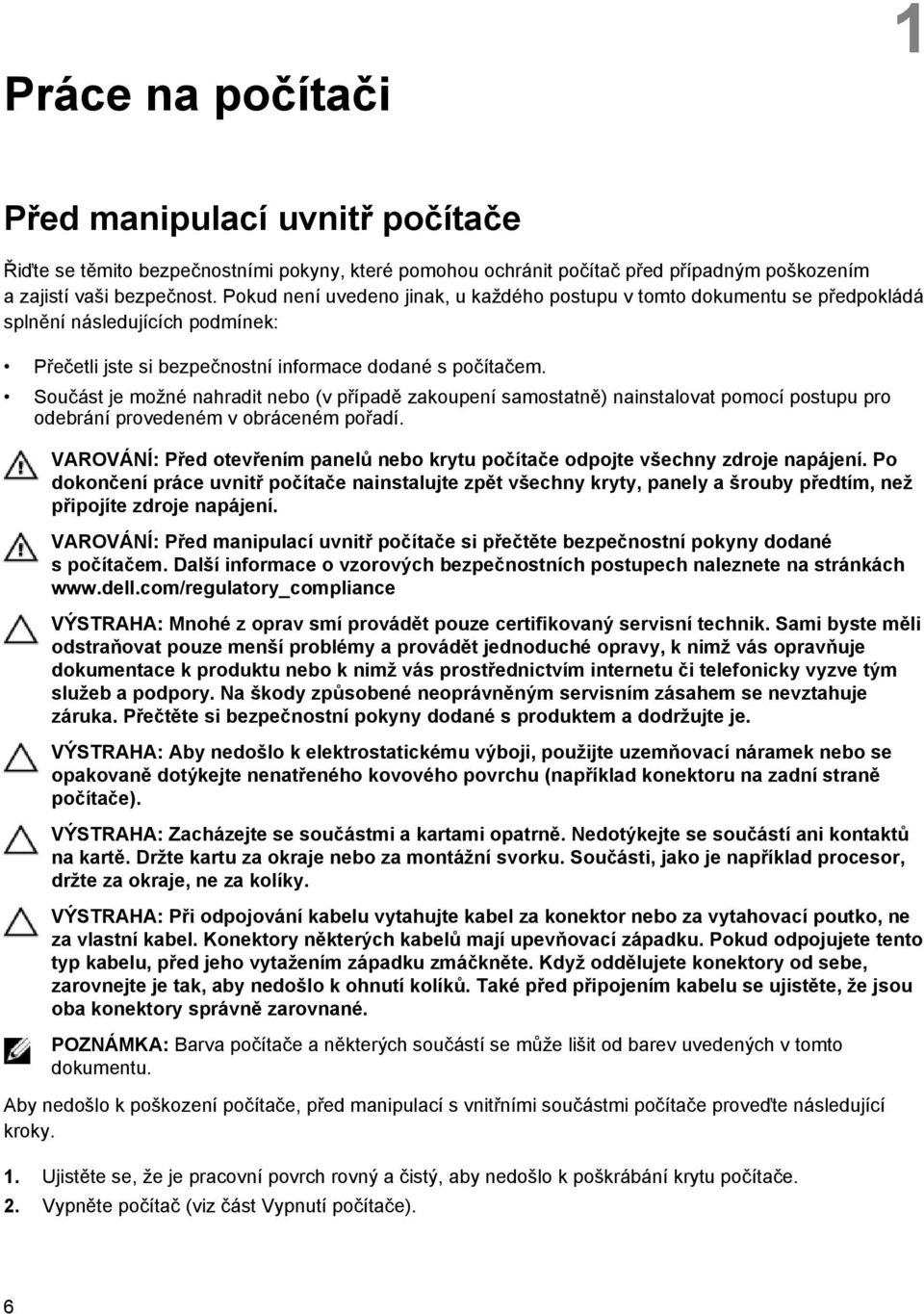 Součást je možné nahradit nebo (v případě zakoupení samostatně) nainstalovat pomocí postupu pro odebrání provedeném v obráceném pořadí.