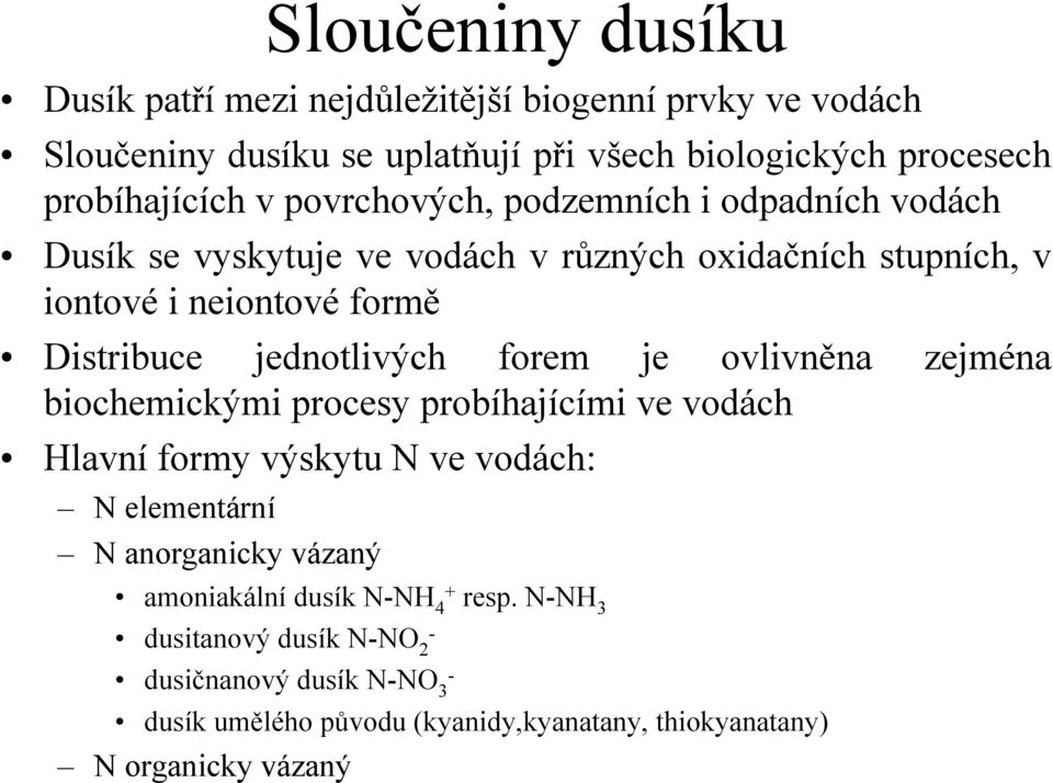 forem je ovlivněna zejména biochemickými procesy probíhajícími ve vodách Hlavní formy výskytu N ve vodách: N elementární N anorganicky vázaný amoniakální