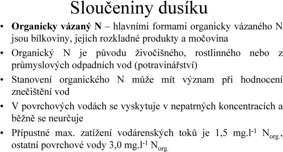 organického N může mít význam při hodnocení znečištění vod V povrchových vodách se vyskytuje v nepatrných koncentracích