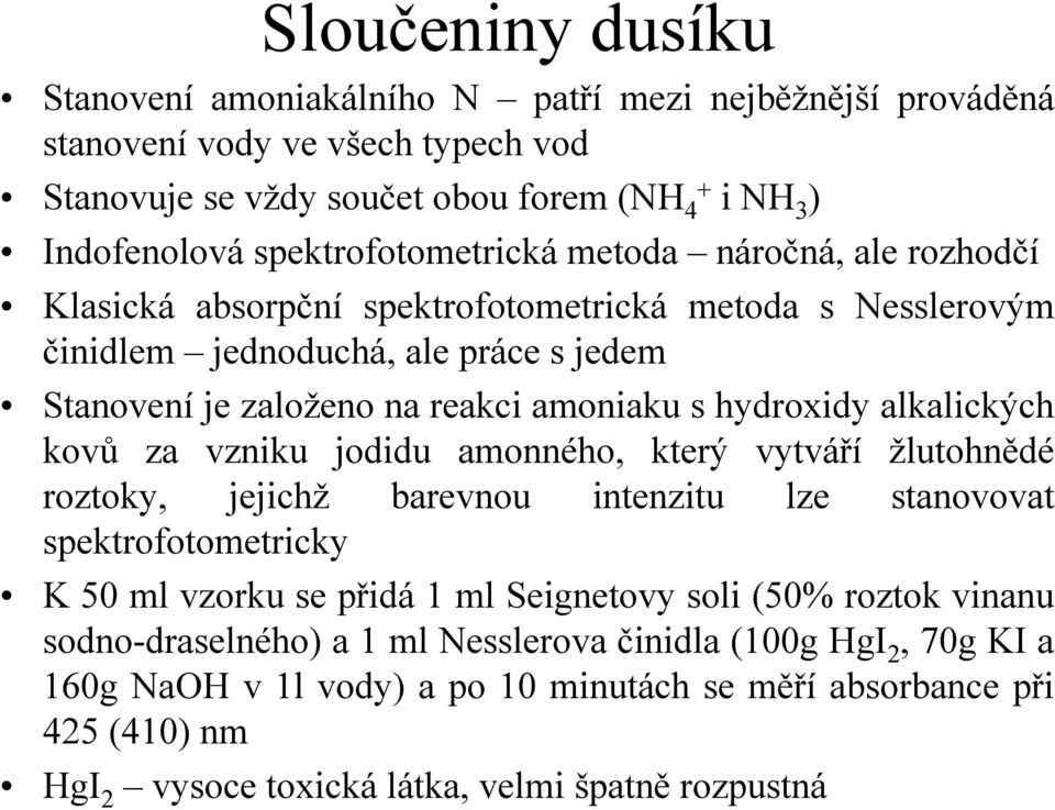 hydroxidy alkalických kovů za vzniku jodidu amonného, který vytváří žlutohnědé roztoky, jejichž barevnou intenzitu lze stanovovat spektrofotometricky K 50 ml vzorku se přidá 1 ml Seignetovy