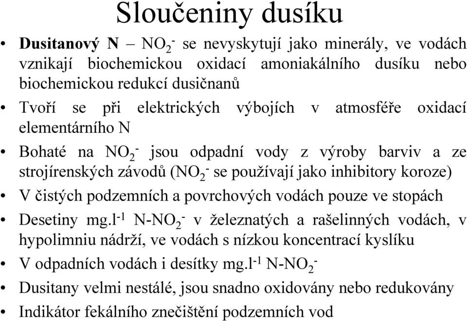 inhibitory koroze) V čistých podzemních a povrchových vodách pouze ve stopách Desetiny mg.