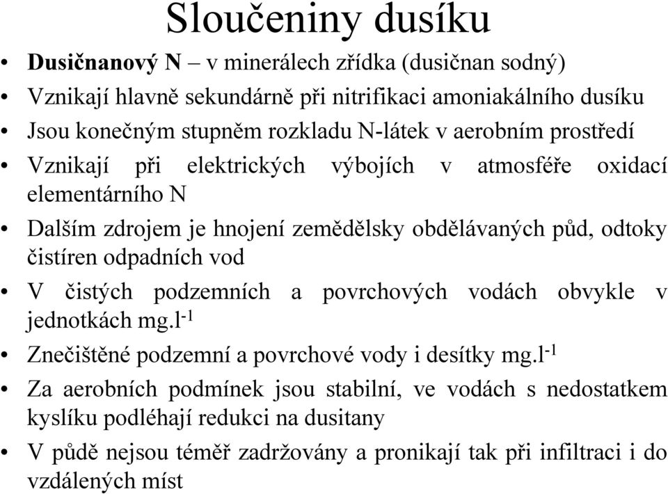 čistíren odpadních vod V čistých podzemních a povrchových vodách obvykle v jednotkách mg.l -1 Znečištěné podzemní a povrchové vody i desítky mg.