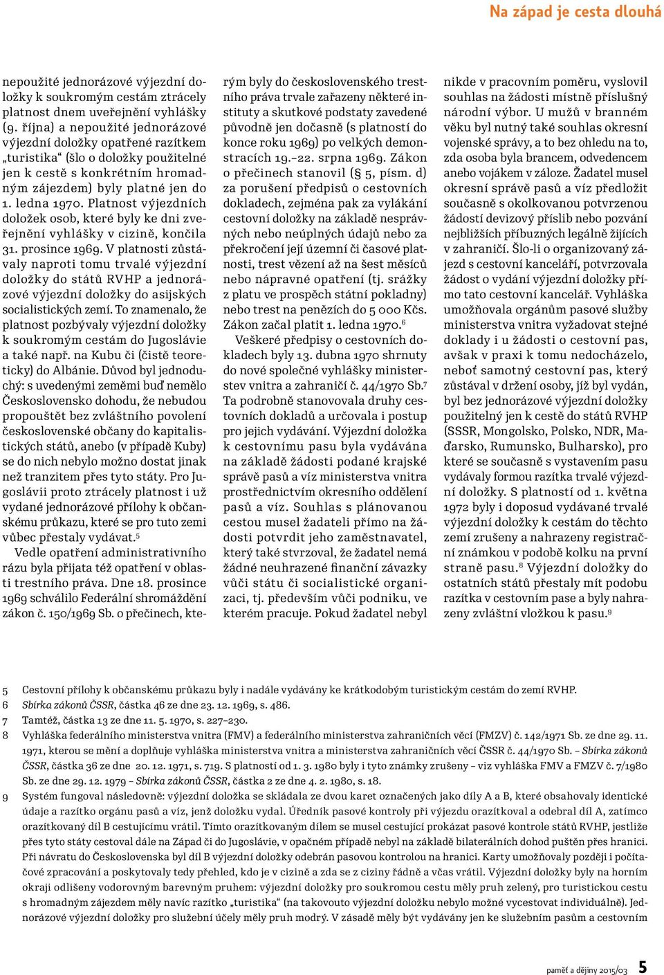 Platnost výjezdních doložek osob, které byly ke dni zveřejnění vyhlášky v cizině, končila 31. prosince 1969.