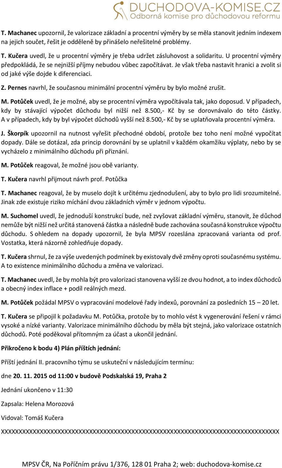 Je však třeba nastavit hranici a zvolit si od jaké výše dojde k diferenciaci. Z. Pernes navrhl, že současnou minimální procentní výměru by bylo možné zrušit. M.