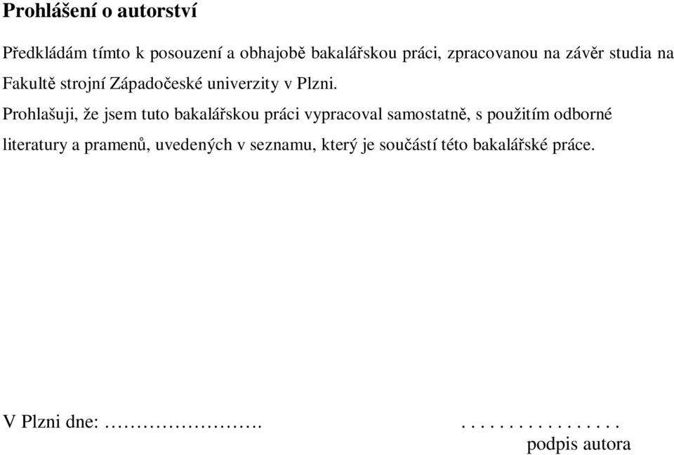 Prohlašuji, že jsem tuto bakalářskou práci vypracoval samostatně, s použitím odborné