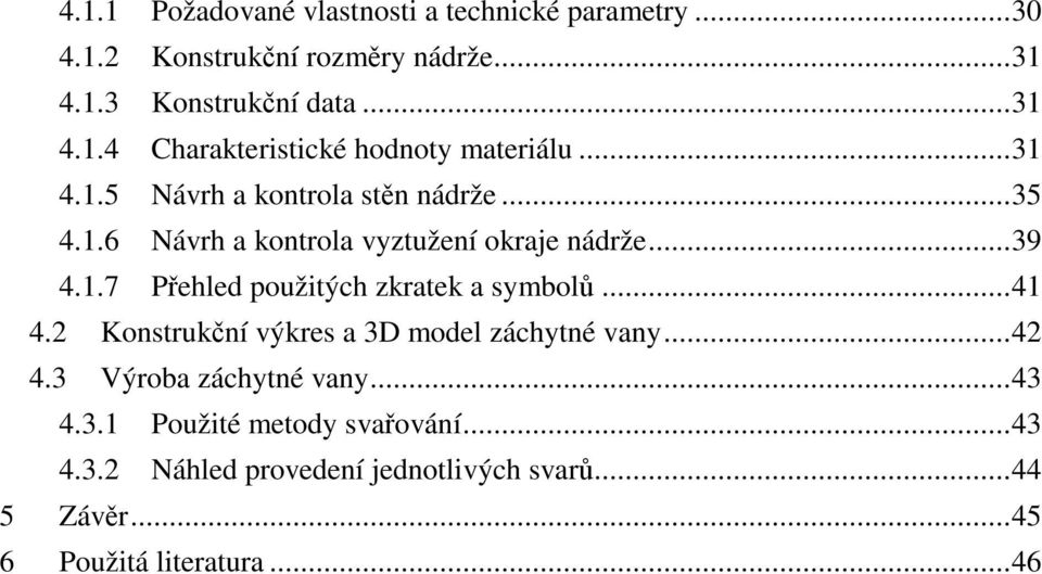 .. 41 4.2 Konstrukční výkres a 3D model záchytné vany... 42 4.3 Výroba záchytné vany... 43 4.3.1 Použité metody svařování... 43 4.3.2 Náhled provedení jednotlivých svarů.