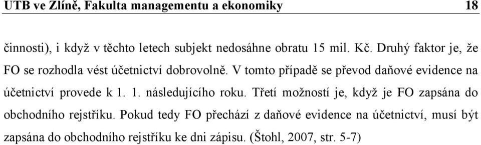 V tomto případě se převod daňové evidence na účetnictví provede k 1. 1. následujícího roku.