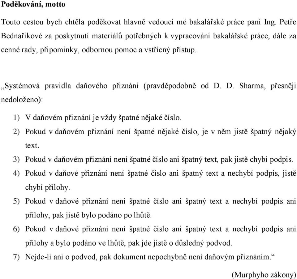 Systémová pravidla daňového přiznání (pravděpodobně od D. D. Sharma, přesněji nedoloženo): 1) V daňovém přiznání je vždy špatné nějaké číslo.