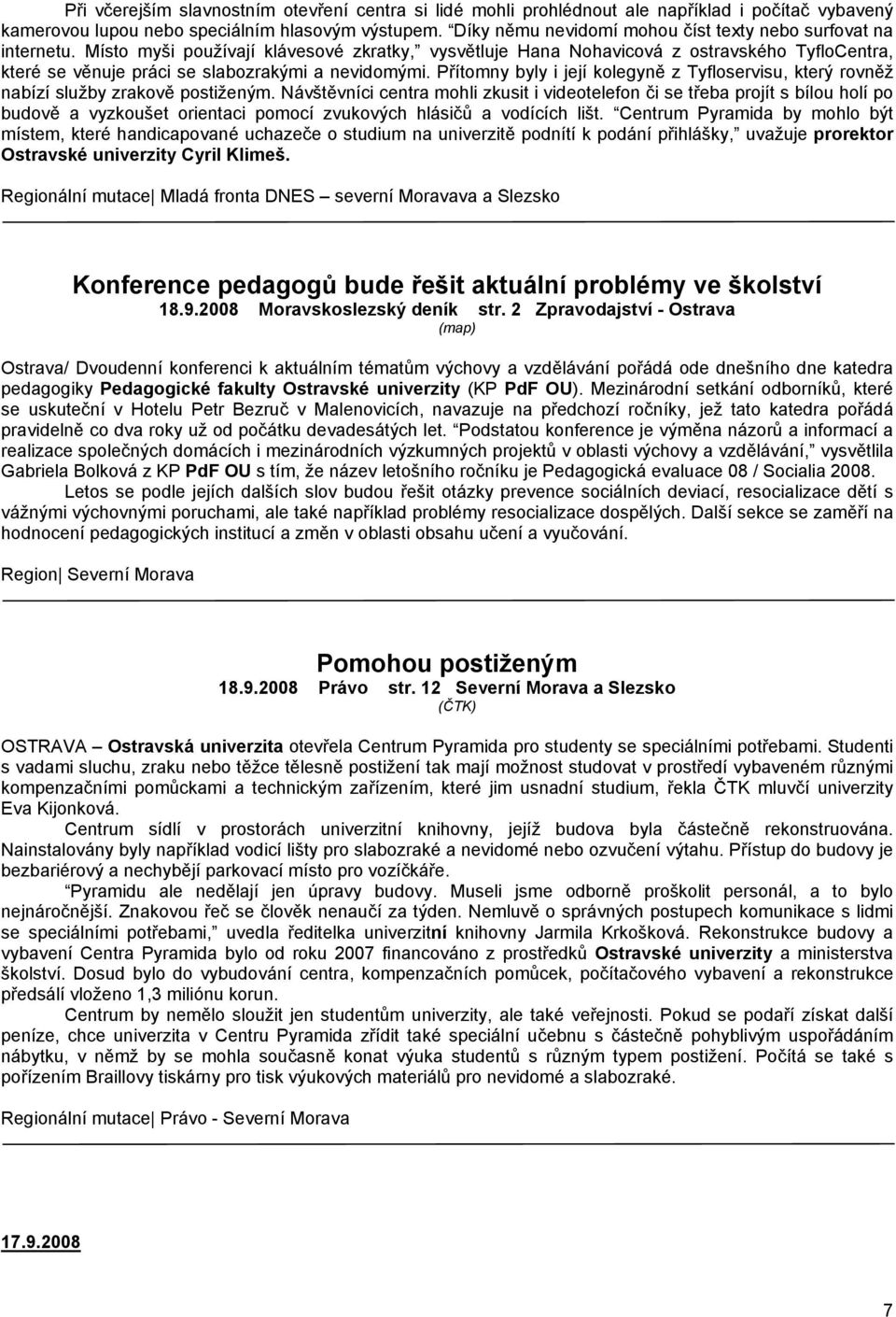 Místo myši používají klávesové zkratky, vysvětluje Hana Nohavicová z ostravského TyfloCentra, které se věnuje práci se slabozrakými a nevidomými.