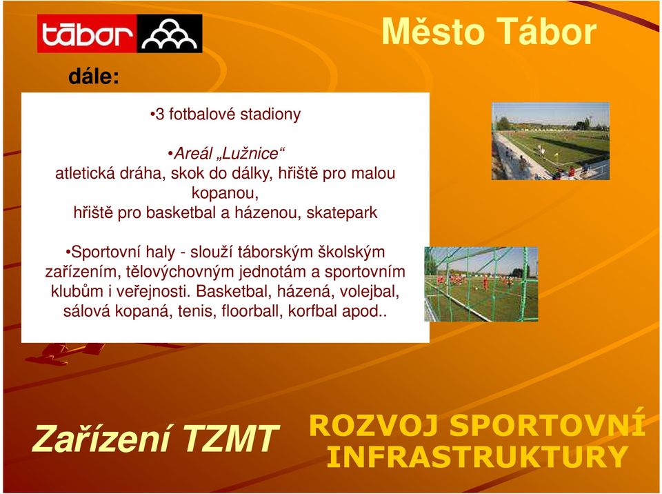 slouží táborským školským zařízením, tělovýchovným jednotám a sportovním klubům i