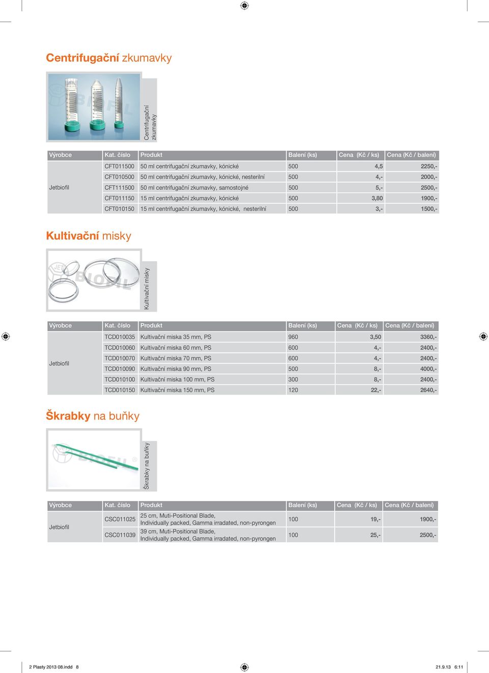 zkumavky, kónické, nesterilní 500 3,- 1500,- Kultivační misky TCD010035 Kultivační miska 35 mm, PS 960 3,50 3360,- TCD010060 Kultivační miska 60 mm, PS 600 4,- 2400,- Jetbiofil TCD010070 Kultivační