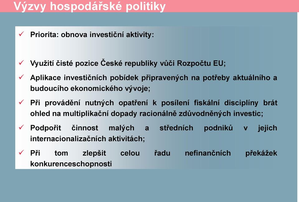 opatření k posílení fiskální disciplíny brát ohled na multiplikační dopady racionálně zdůvodněných investic; Podpořit činnost