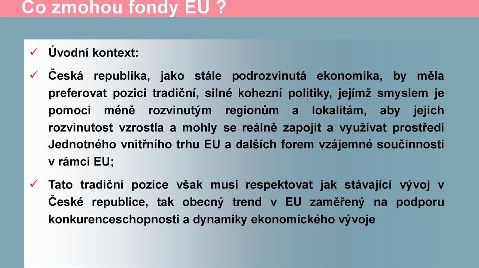 smyslem je pomoci méně rozvinutým regionům a lokalitám, aby jejich rozvinutost vzrostla a mohly se reálně zapojit a využívat prostředí