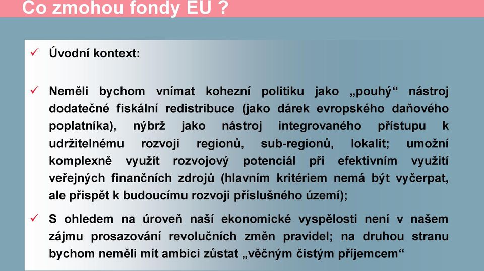 jako nástroj integrovaného přístupu k udržitelnému rozvoji regionů, sub-regionů, lokalit; umožní komplexně využít rozvojový potenciál při efektivním využití