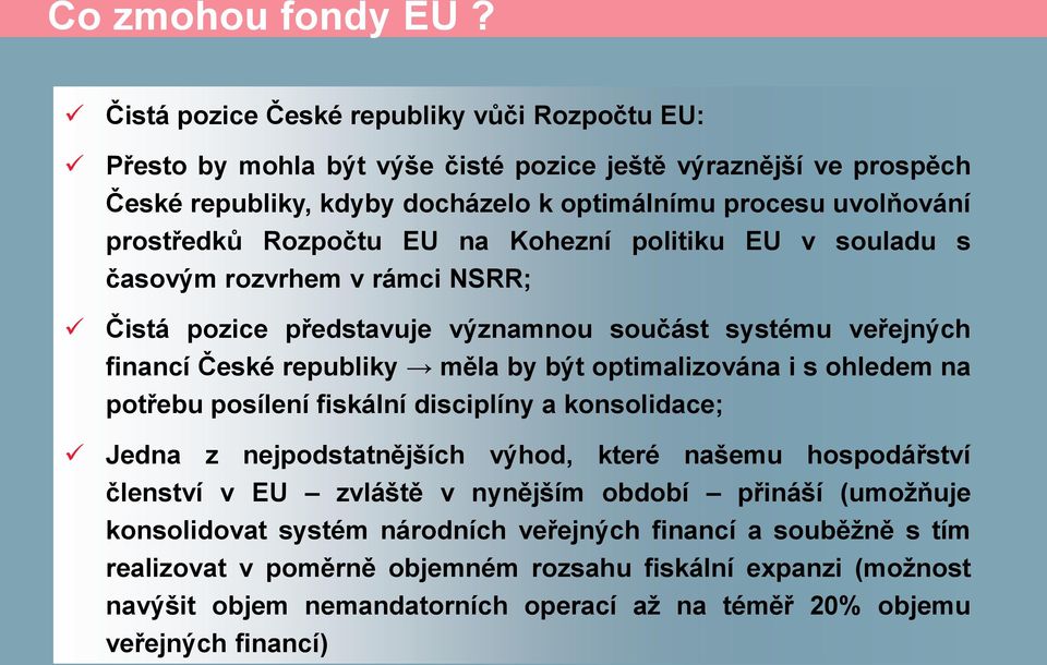 Rozpočtu EU na Kohezní politiku EU v souladu s časovým rozvrhem v rámci NSRR; Čistá pozice představuje významnou součást systému veřejných financí České republiky měla by být optimalizována i s