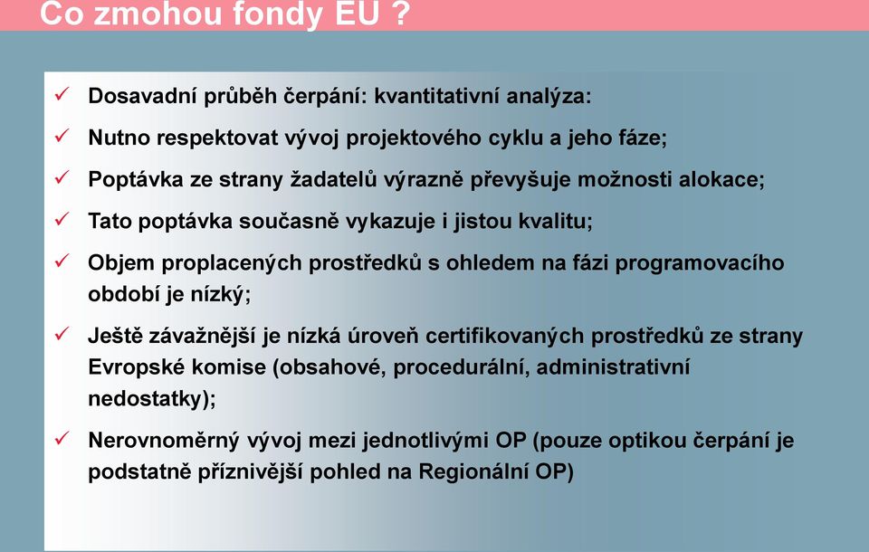 převyšuje možnosti alokace; Tato poptávka současně vykazuje i jistou kvalitu; Objem proplacených prostředků s ohledem na fázi programovacího