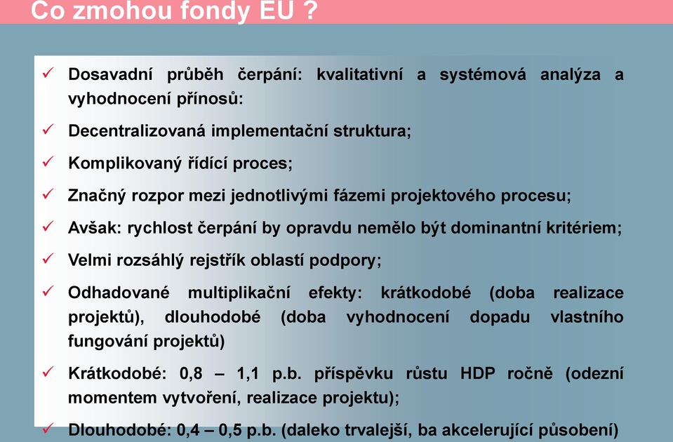 rozpor mezi jednotlivými fázemi projektového procesu; Avšak: rychlost čerpání by opravdu nemělo být dominantní kritériem; Velmi rozsáhlý rejstřík oblastí