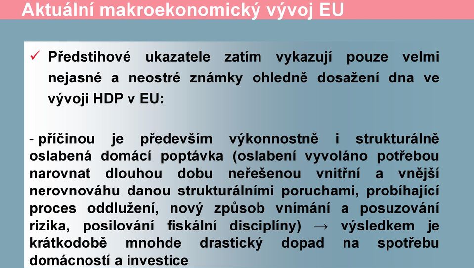 dlouhou dobu neřešenou vnitřní a vnější nerovnováhu danou strukturálními poruchami, probíhající proces oddlužení, nový způsob