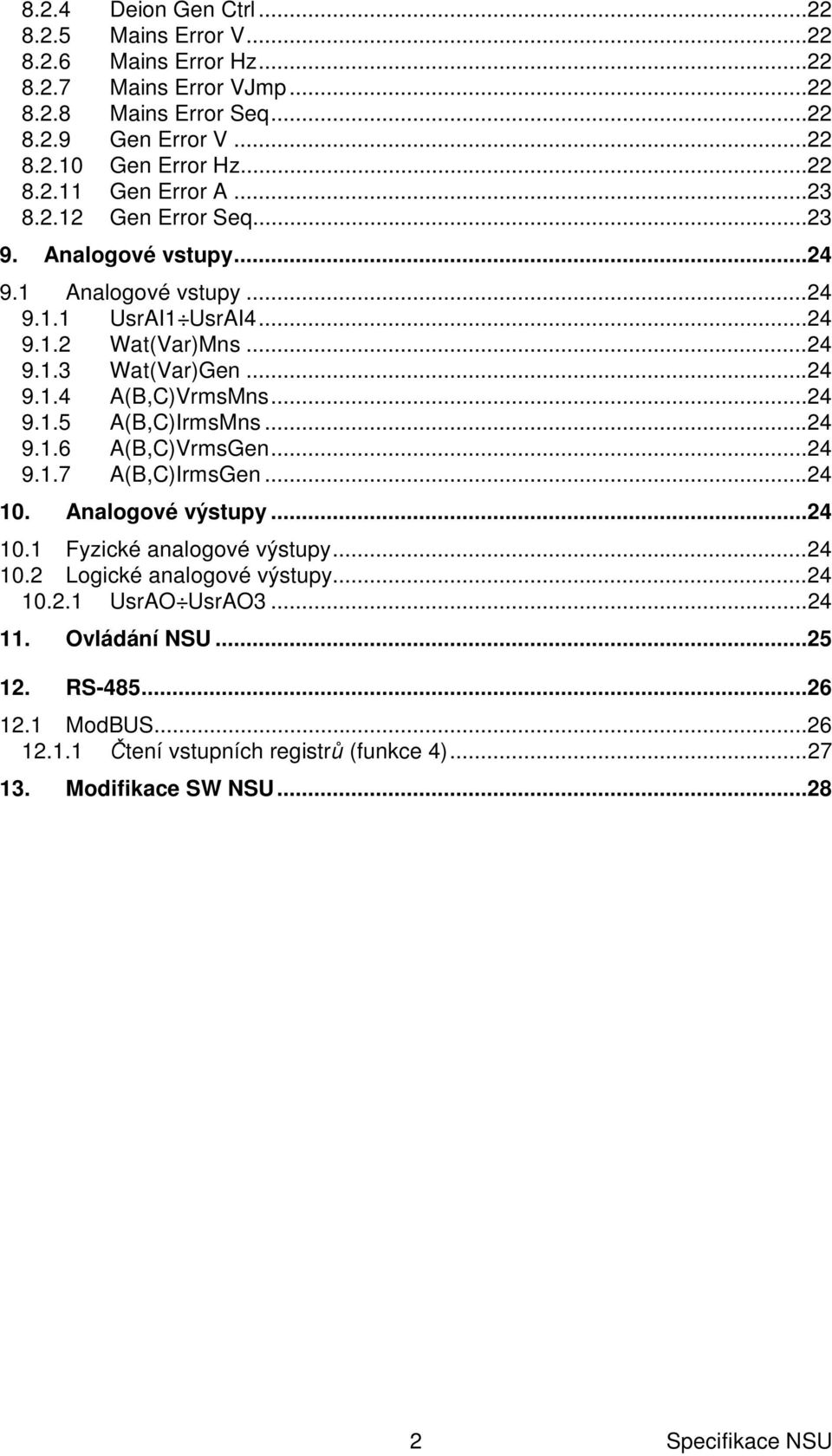 ..24 9.1.5 A(B,C)IrmsMns...24 9.1.6 A(B,C)VrmsGen...24 9.1.7 A(B,C)IrmsGen...24 10. Analogové výstupy...24 10.1 Fyzické analogové výstupy...24 10.2 Logické analogové výstupy.