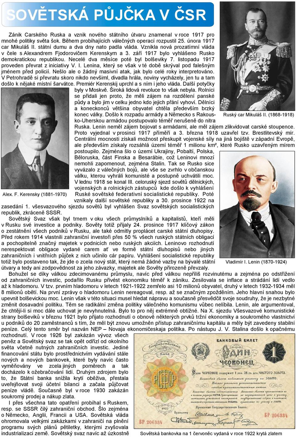 září 1917 bylo vyhlášeno Rusko demokratickou republikou. Necelé dva měsíce poté byl bolševiky 7. listopadu 1917 proveden převrat z iniciativy V. I.