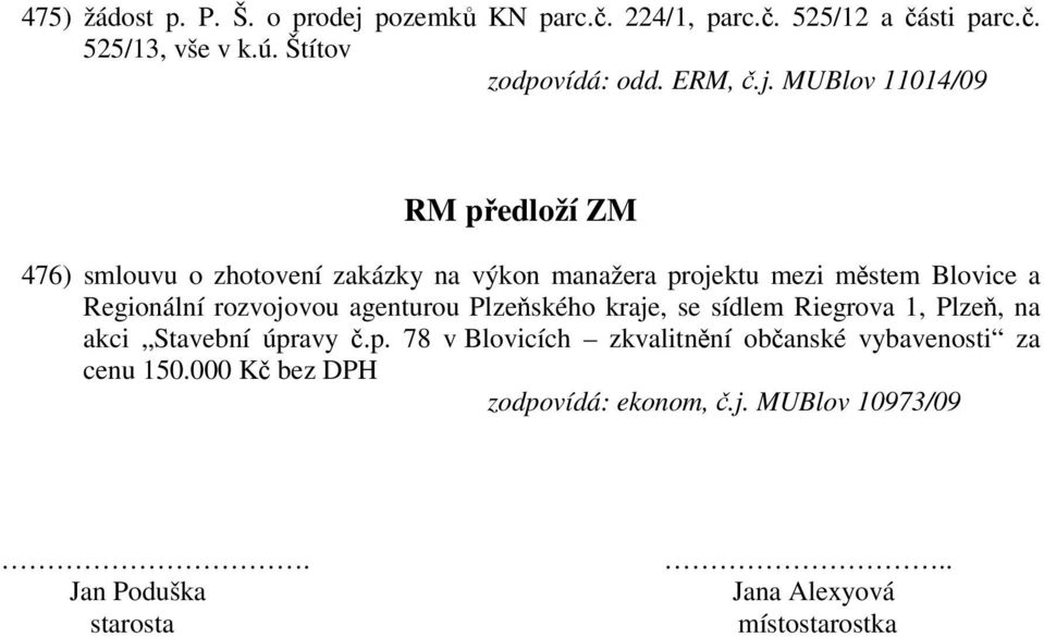 MUBlov 11014/09 RM předloží ZM 476) smlouvu o zhotovení zakázky na výkon manažera projektu mezi městem Blovice a Regionální