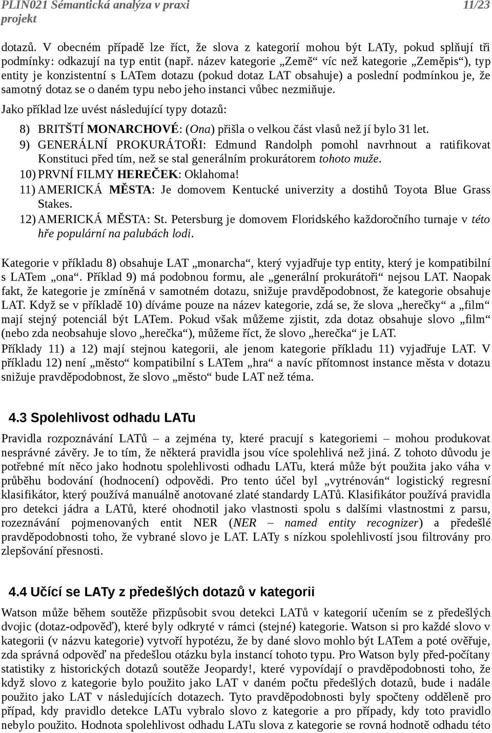 vůbec nezmiňuje. Jako příklad lze uvést následující typy dotazů: 8) BRITŠTÍ MONARCHOVÉ: (Ona) přišla o velkou část vlasů než jí bylo 31 let.