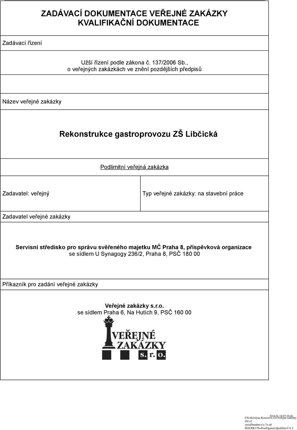 Zadavatel: veřejný Typ veřejné zakázky: na stavební práce Zadavatel veřejné zakázky Servisní středisko pro správu svěřeného majetku MČ Praha 8,