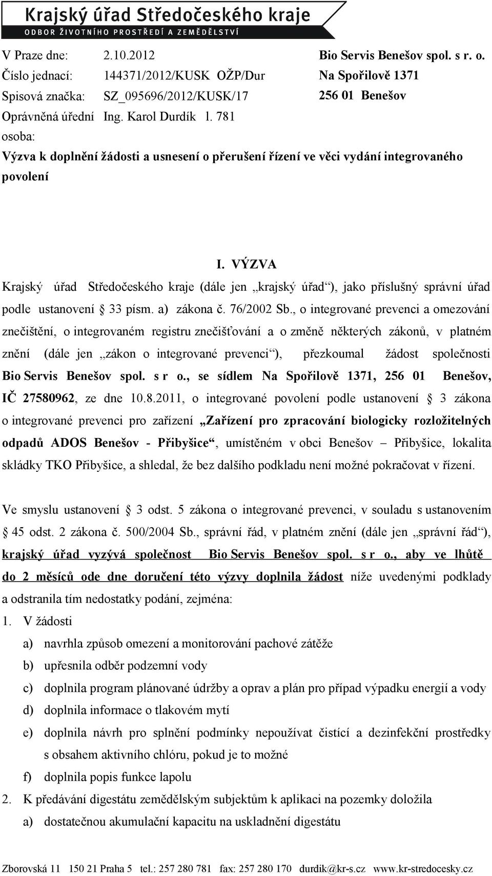 VÝZVA Krajský úřad Středočeského kraje (dále jen krajský úřad ), jako příslušný správní úřad podle ustanovení 33 písm. a) zákona č. 76/2002 Sb.